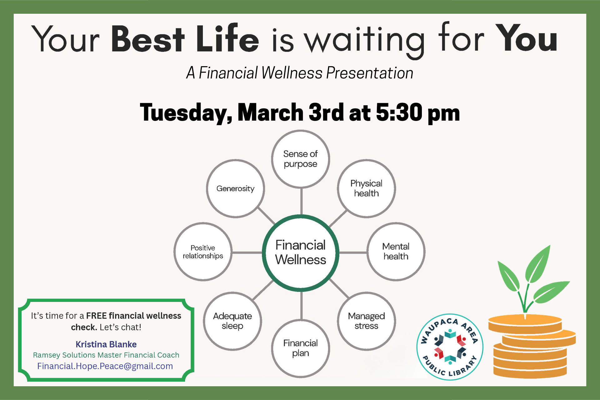 Your best life is waiting for you. A financial wellness presentation. Tuesday, March 3 at 530pm. It's time for a FREE financial wellness check. Let's chat! Kristina Blanke, Ramsey Solutions Master Financial Coach, Financial.Hope.Peace@gmail.com